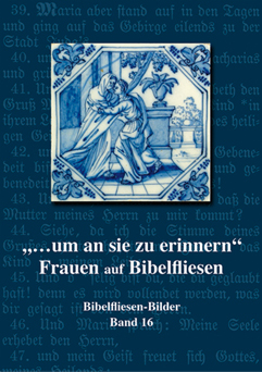 Band 16 "...um an sie zu erinnern" Frauen auf Bibelfliesen